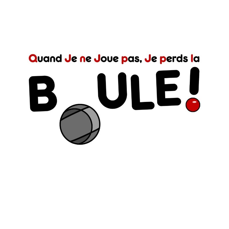 QUAND JE NE JOUE PAS, JE PERDS LA BOULE !