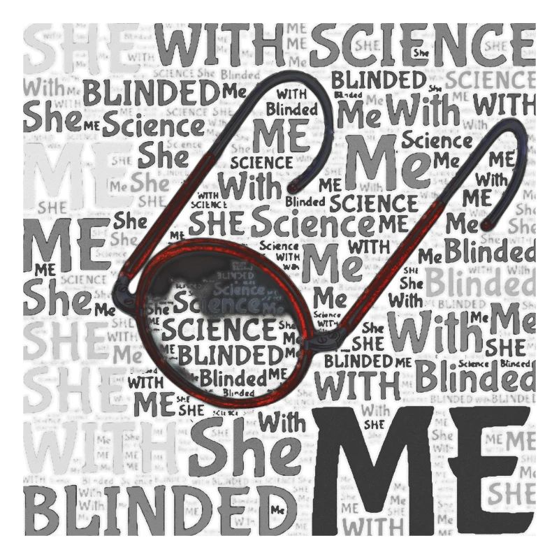 She blinded me with science