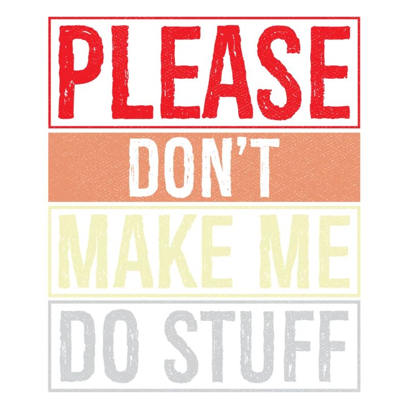 please don't make me do stuff