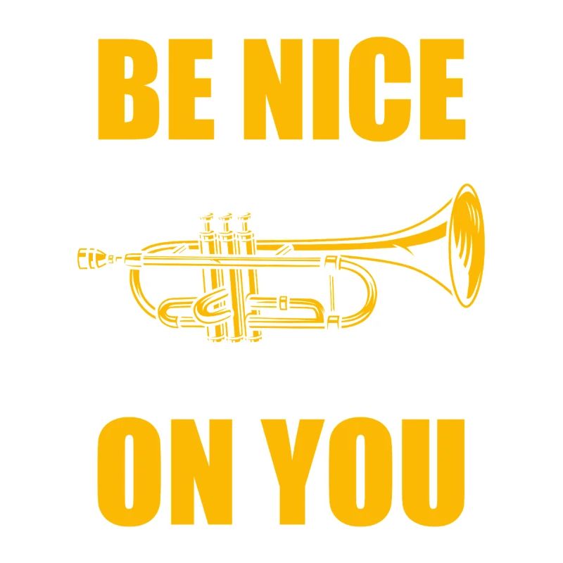 Be nice or I'll empty trumpet player