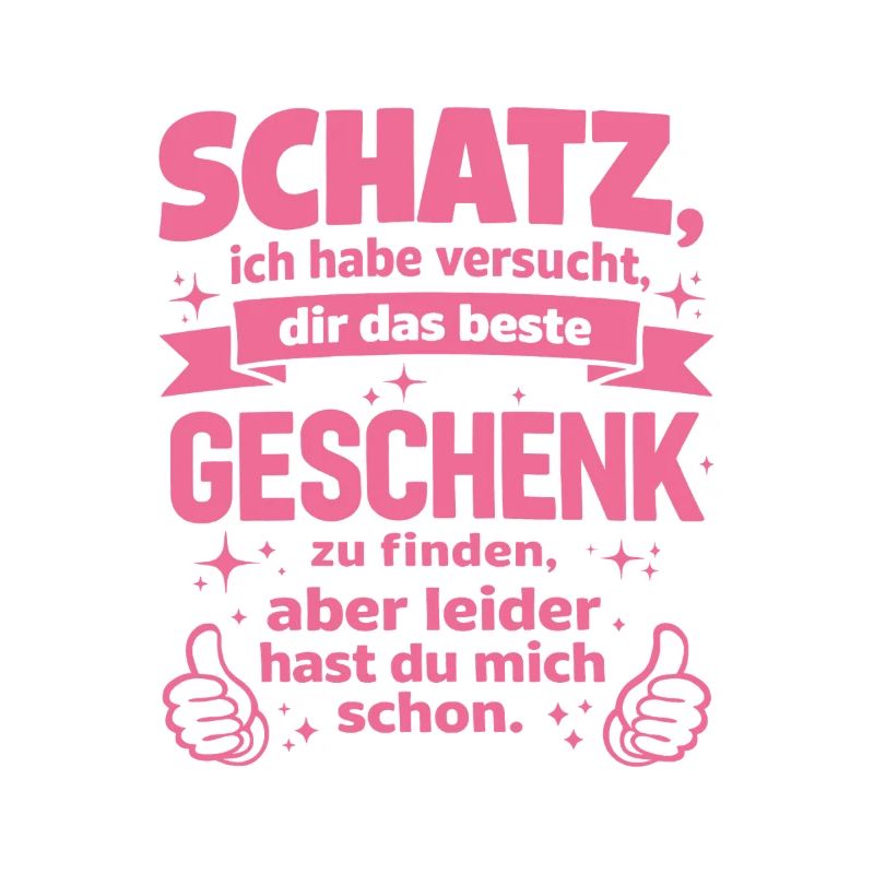 Schatz, das beste Geschenk Spruch Pink