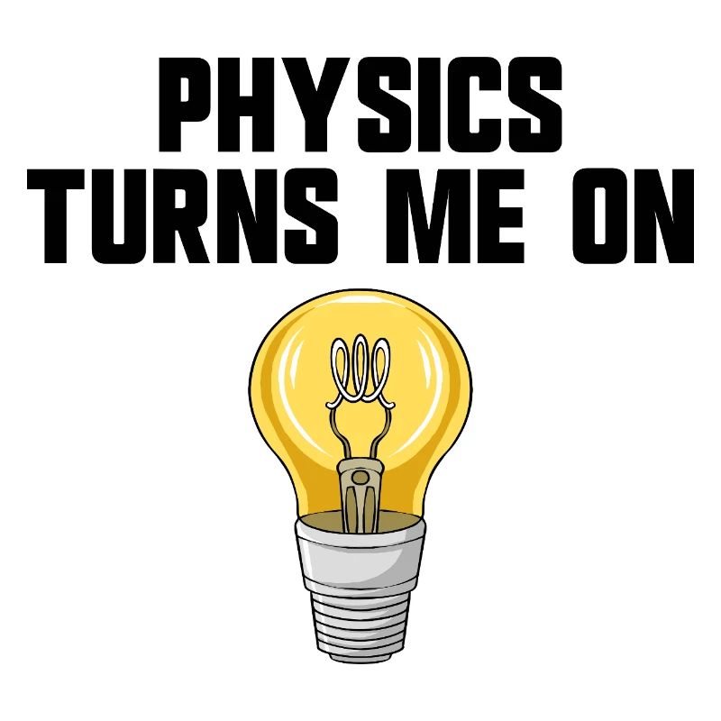 Physics joke, physics turns me on, funny knowledge