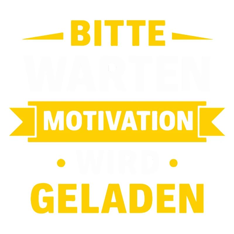 Bitte warten – Motivation wird geladen Spruch Shir
