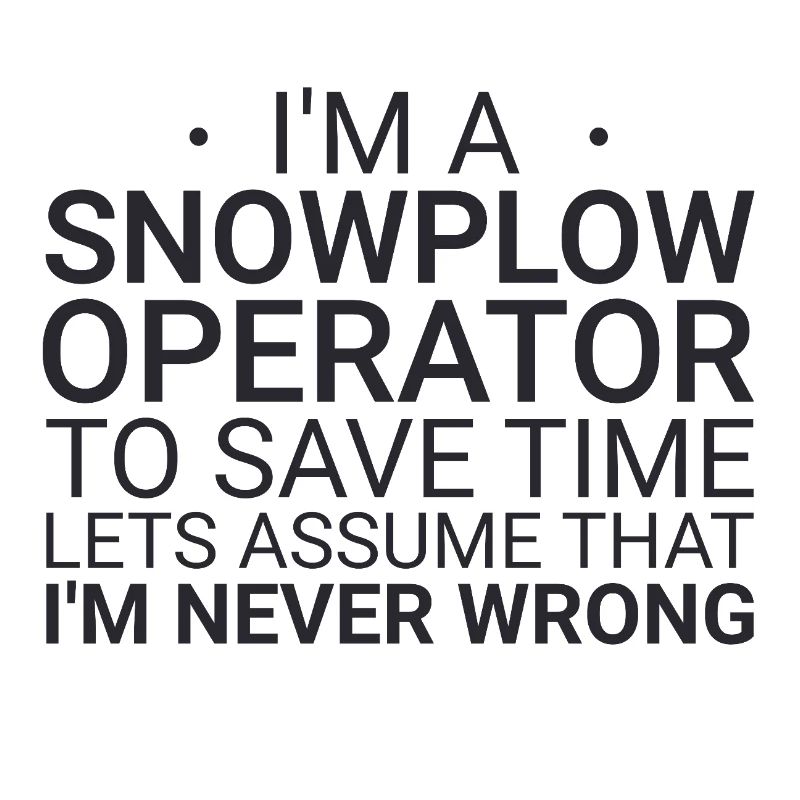 Snowplow Operator Never Wrong Schneepflugfahrer