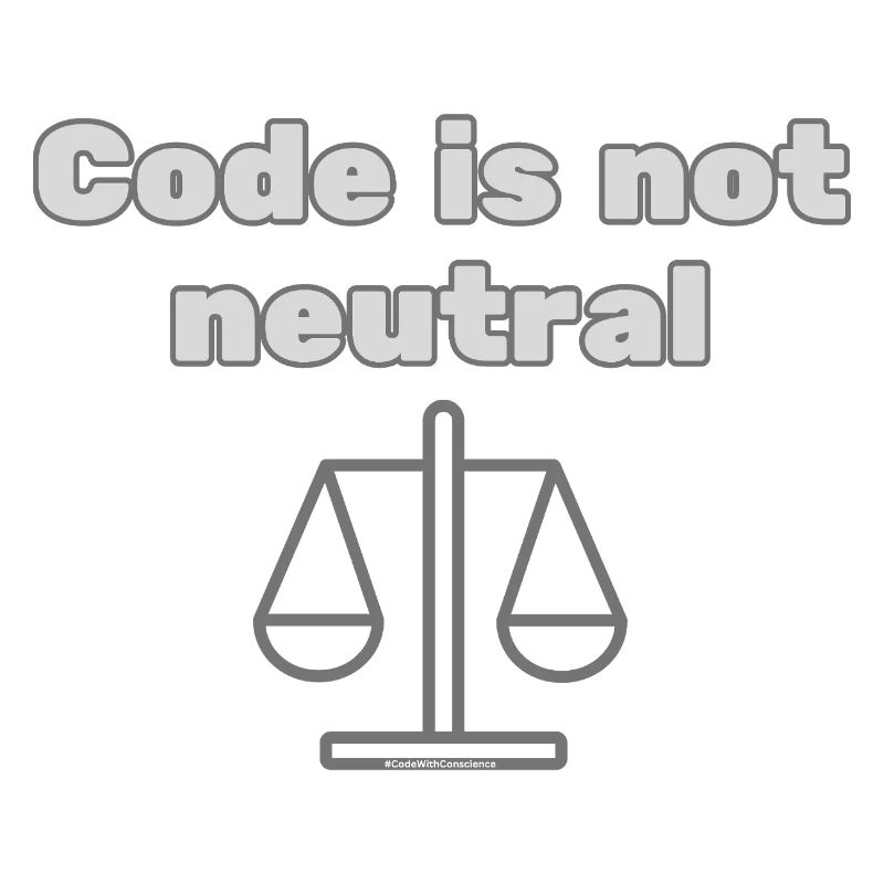Code Is Not Neutral - Ethical Coder Statement