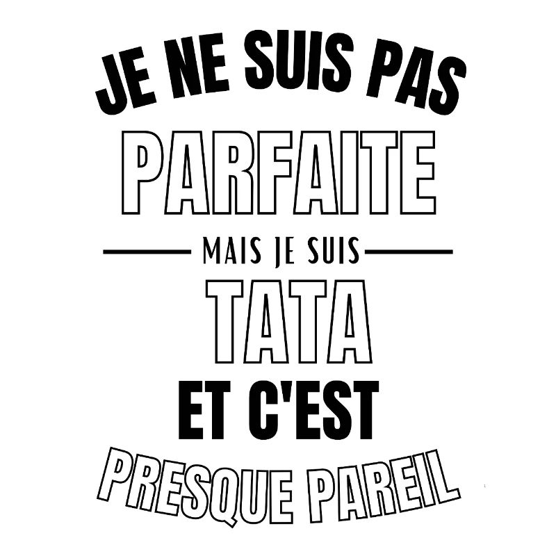 pas parfaite mais tata 