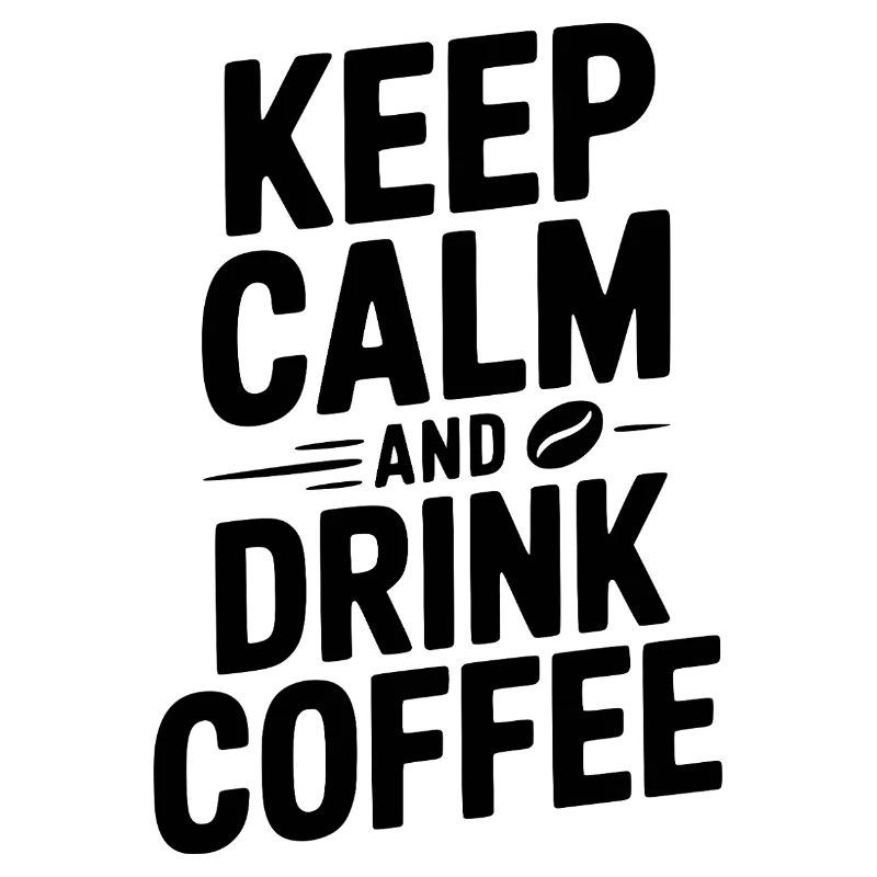 Keep Calm and Drink Coffee