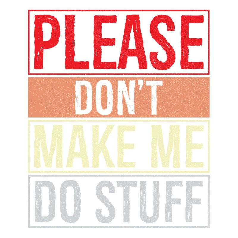 please don't make me do stuff