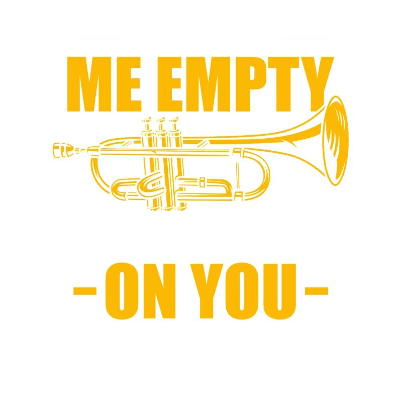 Don't make me empty Trumpet player