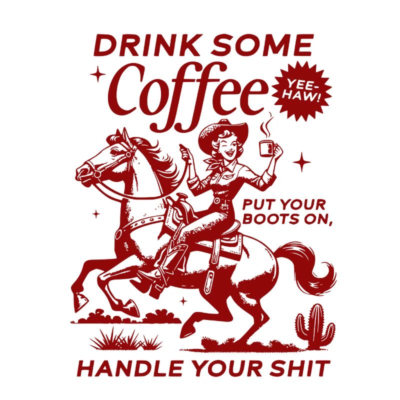 Drink Some Coffee, Handle Your Shit