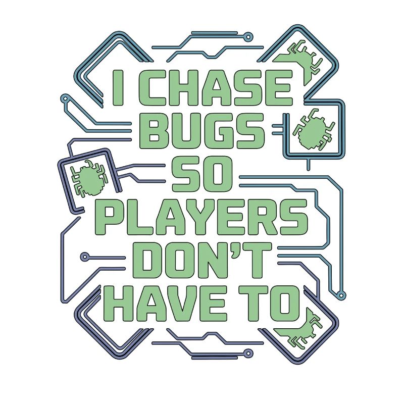 Game Developer I Chase Bugs So Game Programmer