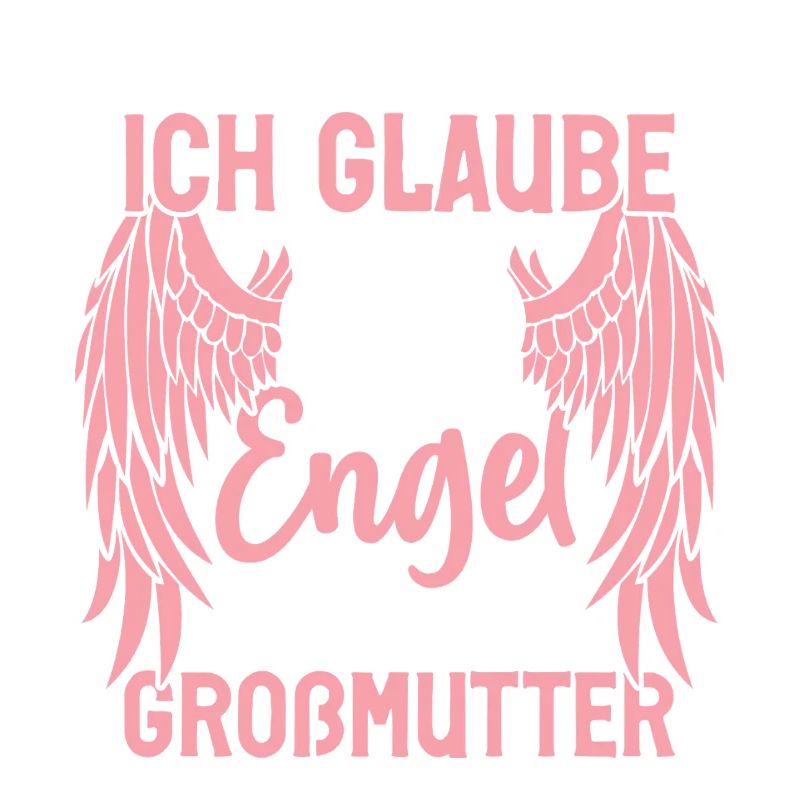 ich Glaube an Engel ich bin ihre großmutter