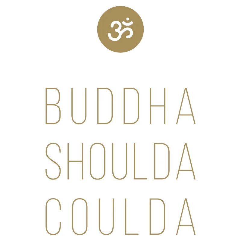 buddha shoulda coulda