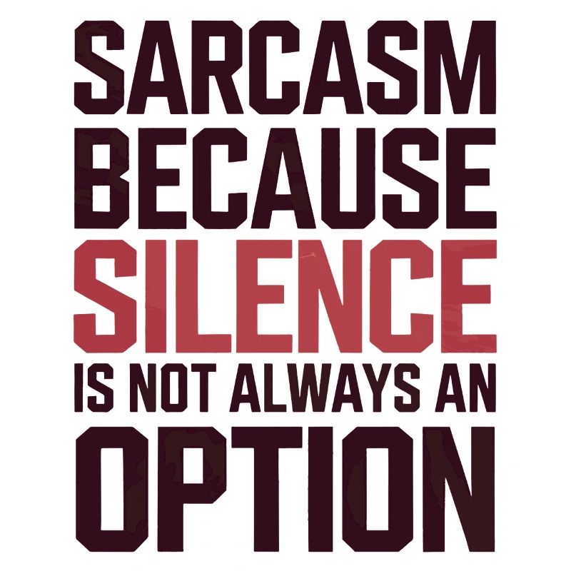 Sarcasm – Silence Isn't Always an Option