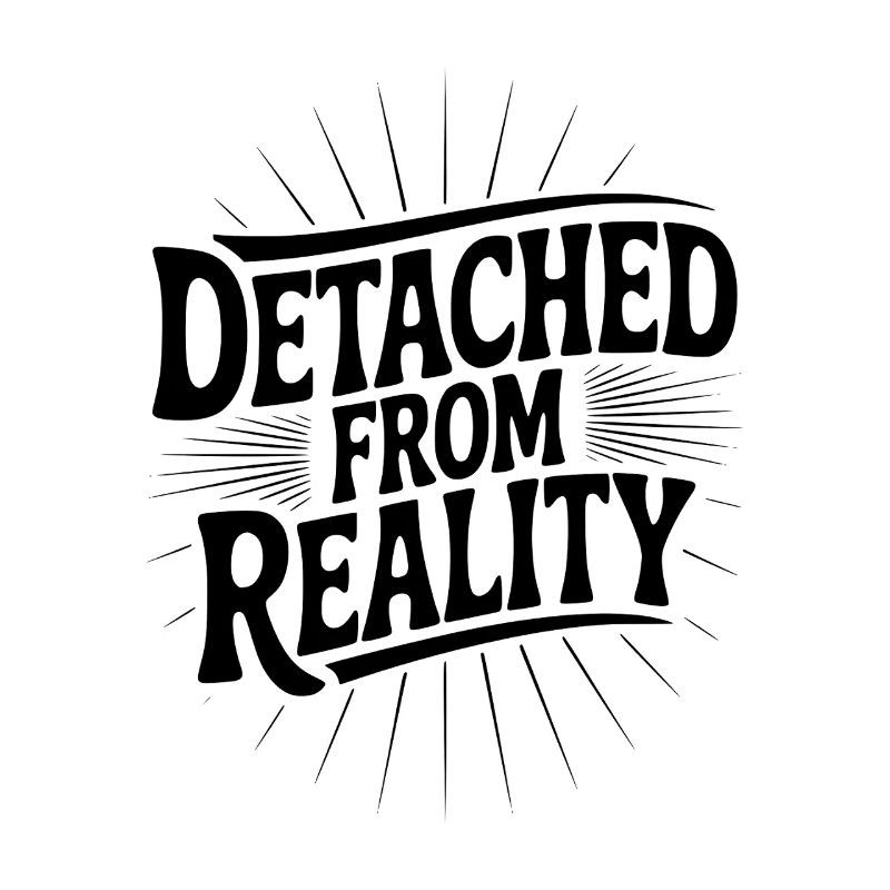 Detached From Reality