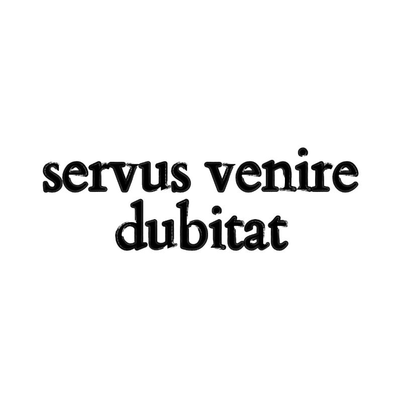 servus venire dubitat