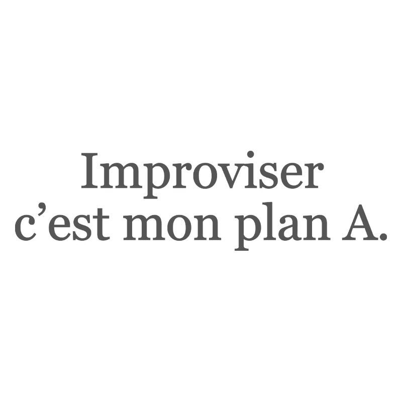 Improviser : c’est mon plan A… et ça marche ! ✅