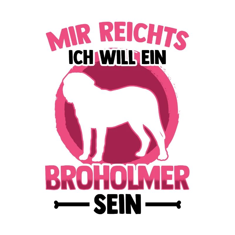 Ich will ein Broholmer sein Broholmer