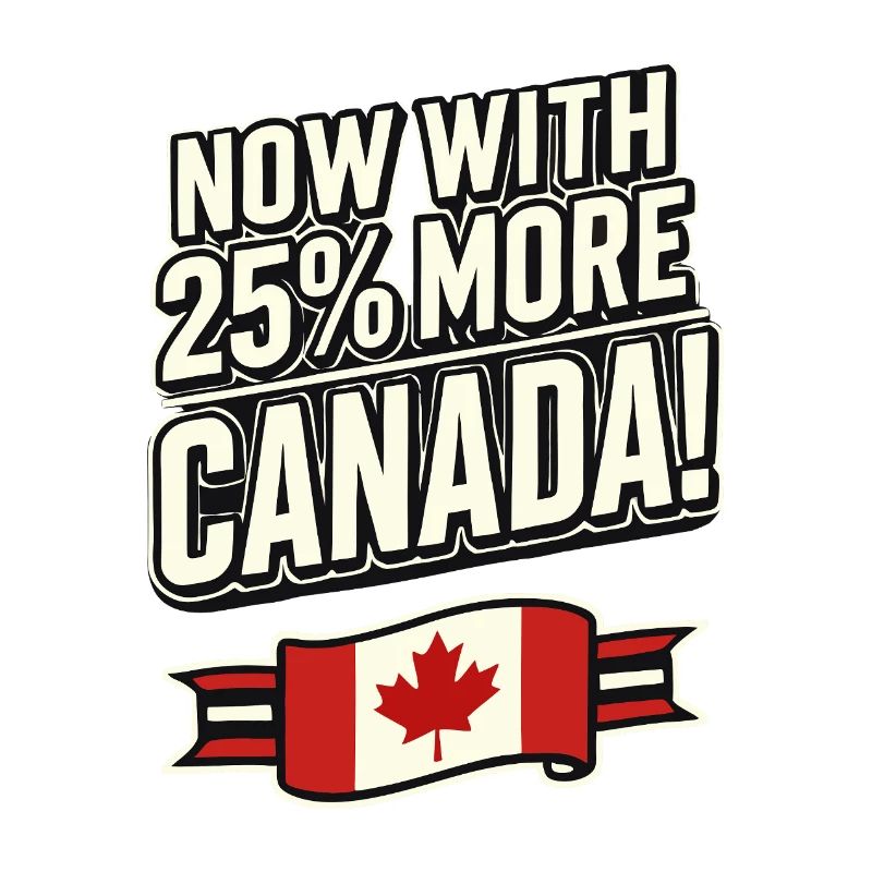 Maintenant avec 25 % plus de Canada – Satire des tarifs commerciaux