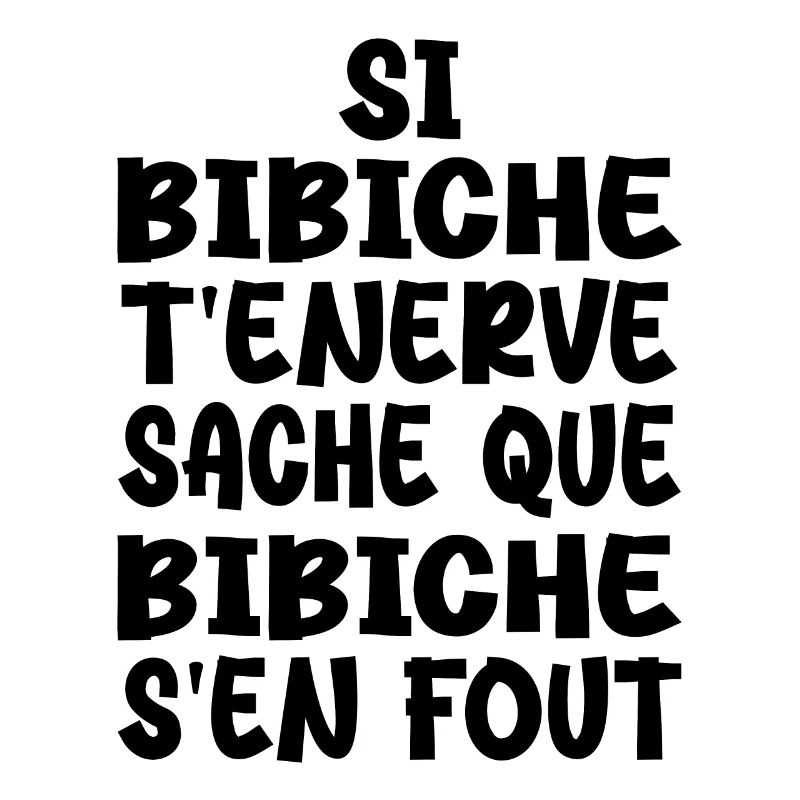 Si bibiche t'énerve sache que bibiche