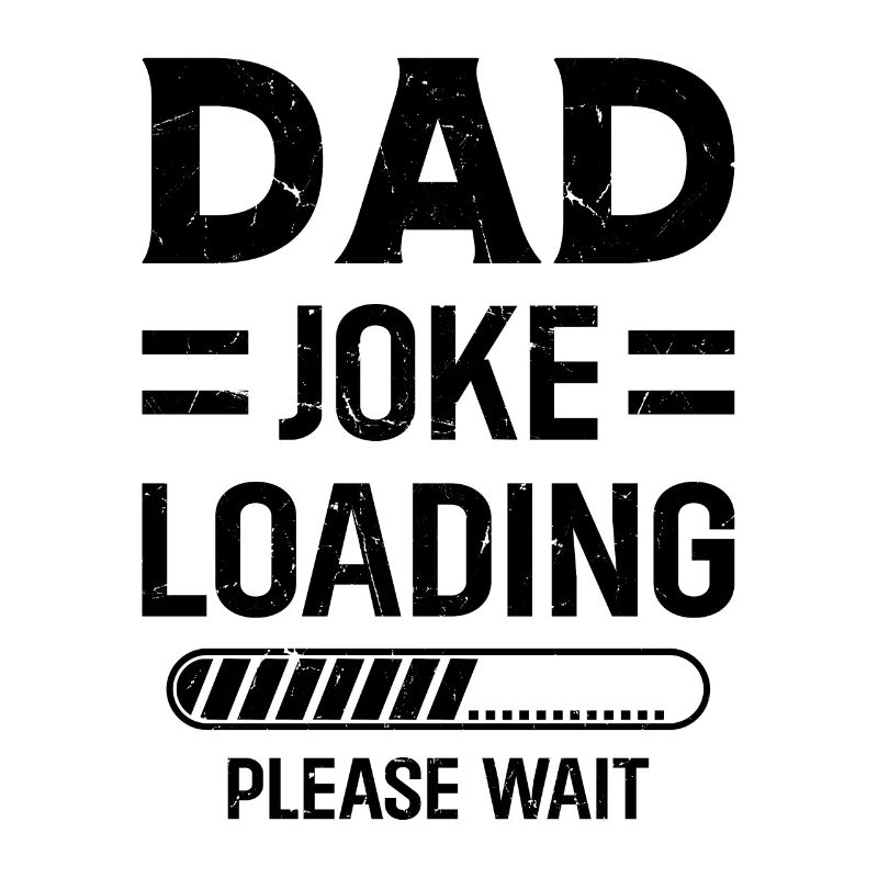 Dad Joke Loading Please Wait - Father's Day Funny