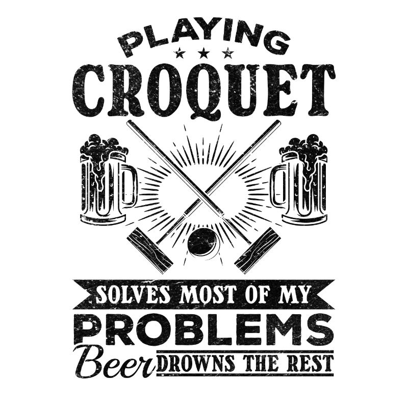 Playing Croquet solves most of my problems beer dr