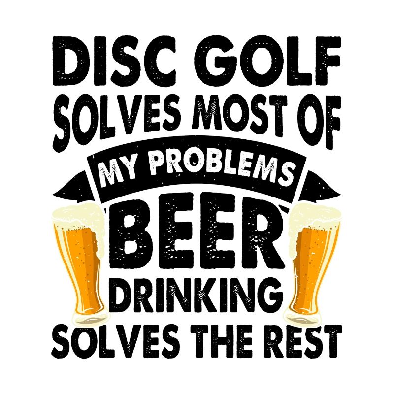 Disc Golf Solves Most Of My Problems Beer