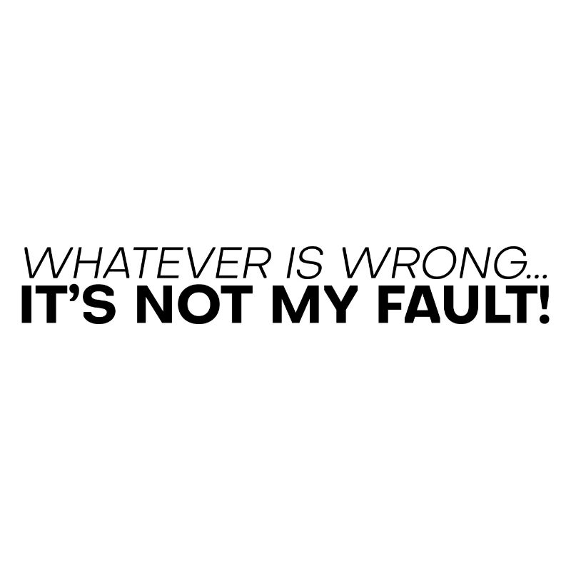 Whatever Is Wrong, It's Not My Fault! 4