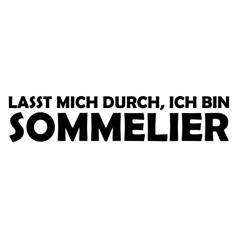lasst mich durch, ich bin sommelier