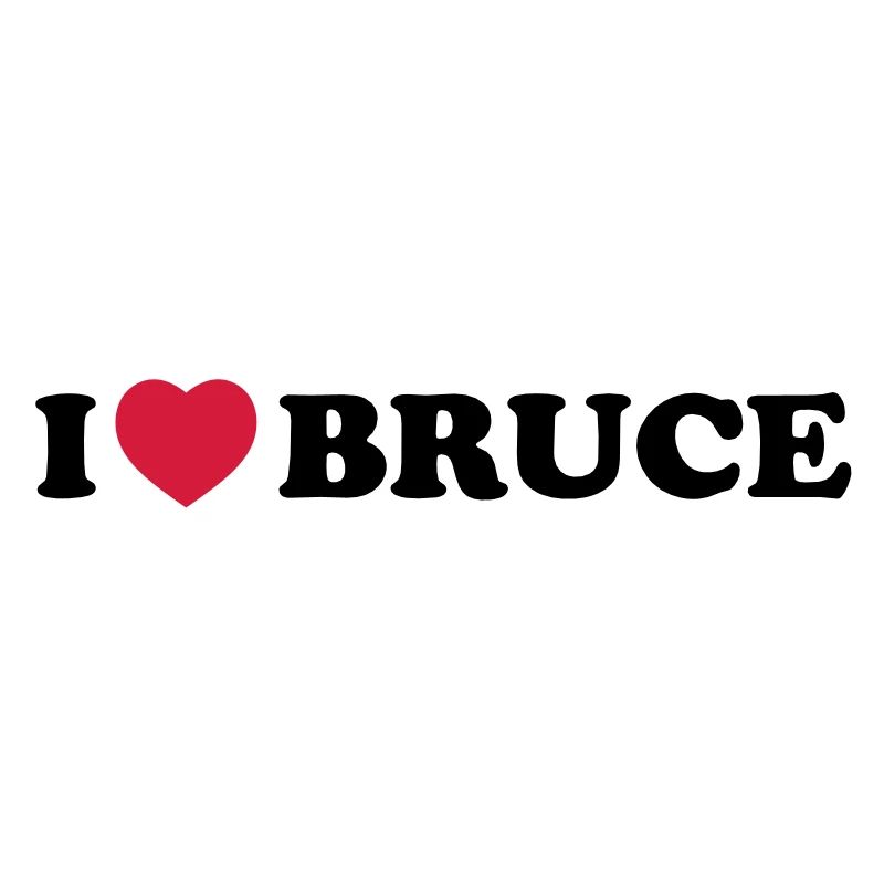 I love bruce