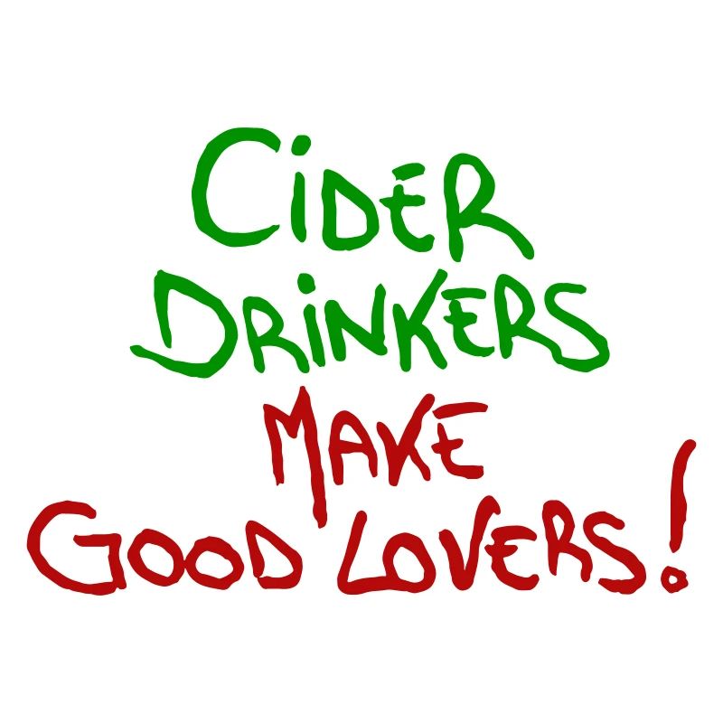 Cider Drinkers make good Lovers Cider Fruit Wine