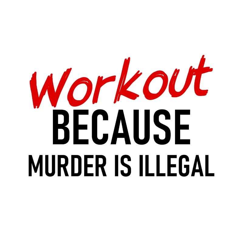 Workout because murder is illegal - Cooler Spruch