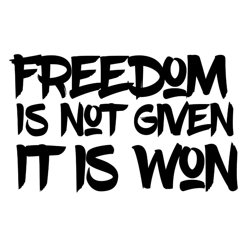 Freedom is not given it is won