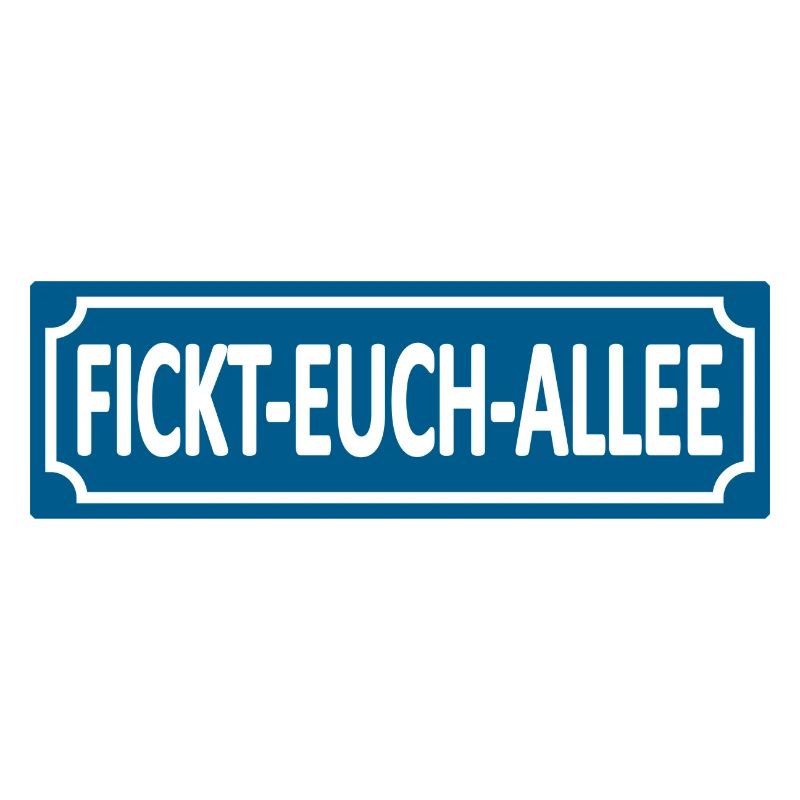 Fickt-Euch-Allee- Humor, Satire Lustige Sprüche