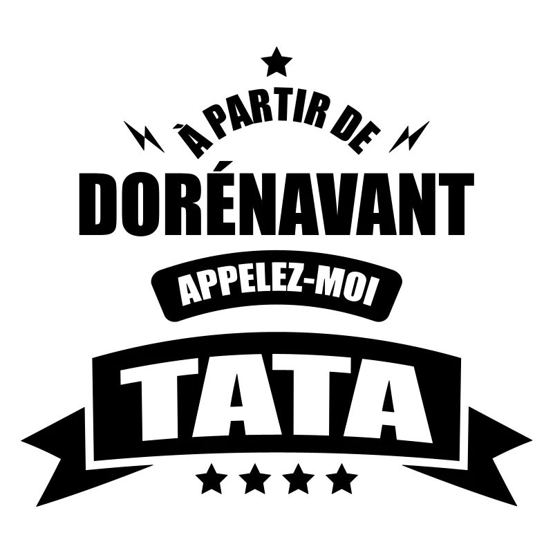 a partir de dorenavant appelez moi tata