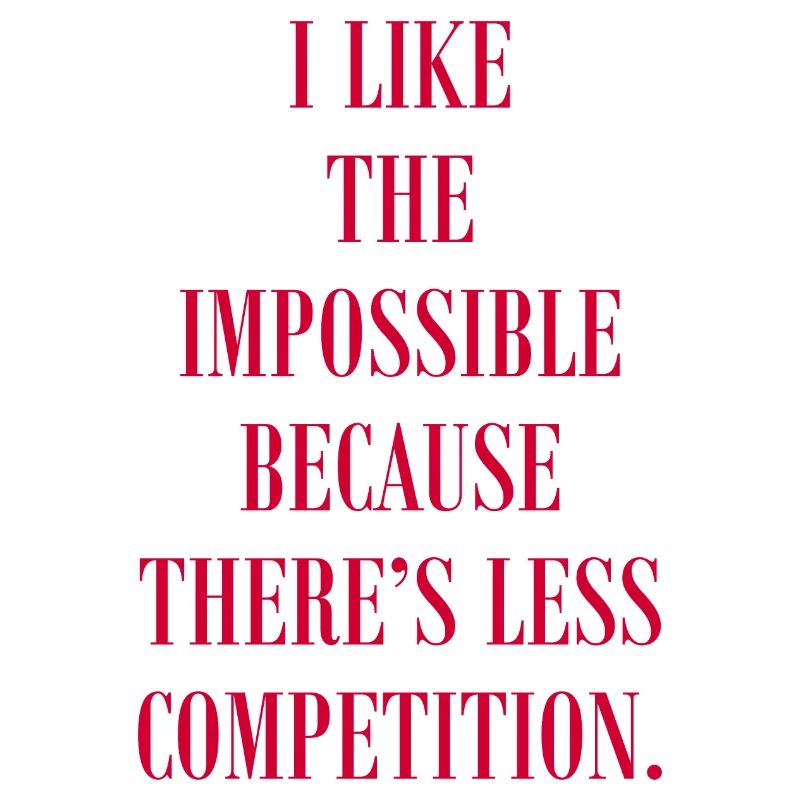 J’aime l’impossible parce qu’il y a de la concurrence