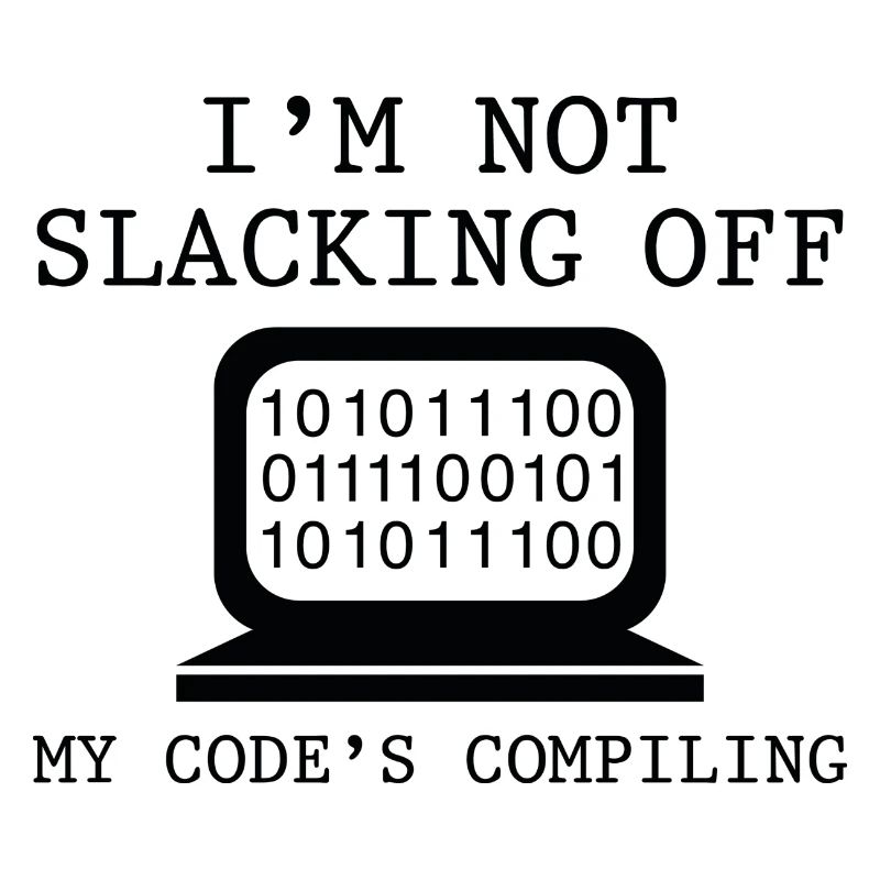 I'm Not Slacking Off My Code's Compiling