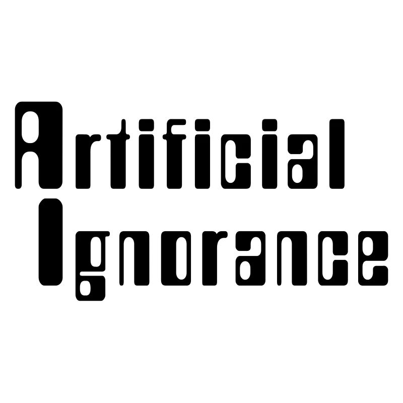 Artificial Ignorance