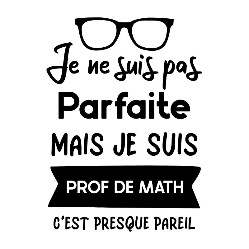 Je ne suis pas parfaite mais je suis prof de math