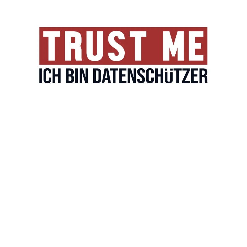 Trust Me Ich bin Datenschützer Datenschützer