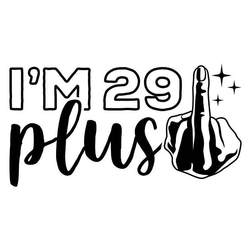 Ich bin 29 plus 1, Mittelfinger 30. Geburtstag