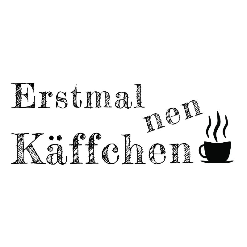 Spruch Sprüche erstmal Käffchen Kaffee