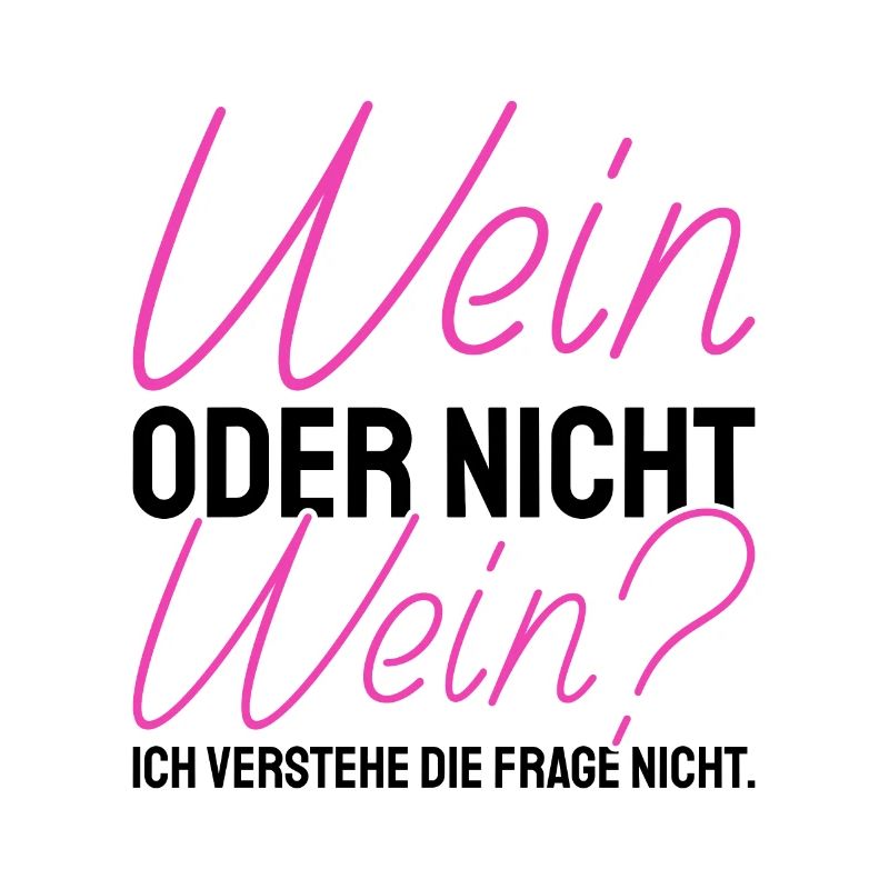 Wein Oder Nicht Wein? Lustig Weintrinker Spruch