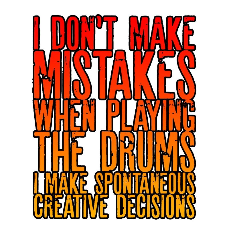 I Don't Make Mistakes When Playing The Drums 2