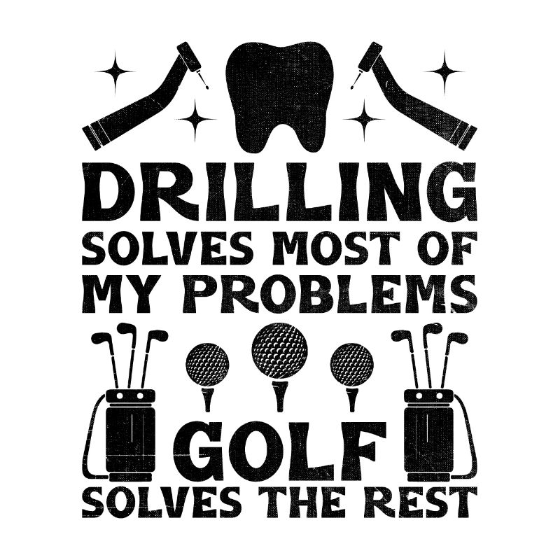 Drilling Solves Most Of My Problems Golf Solves Th