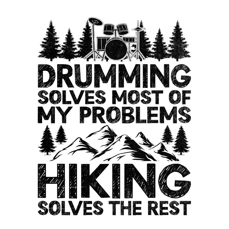 Drumming Solves Most Of My Problems Hiking Solves