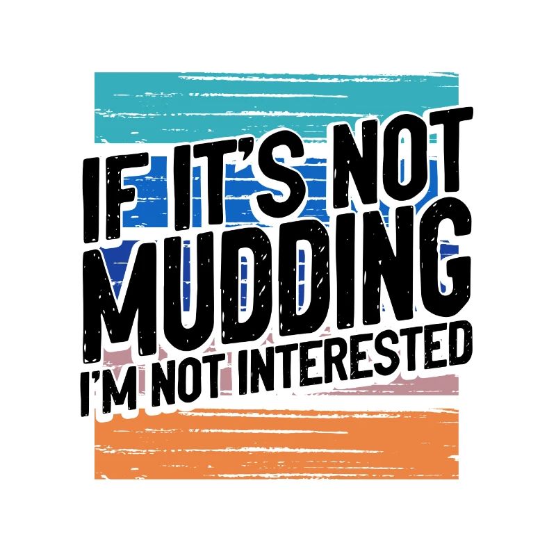 Mudder Gift If It’s Not Mudding Pas intéressé