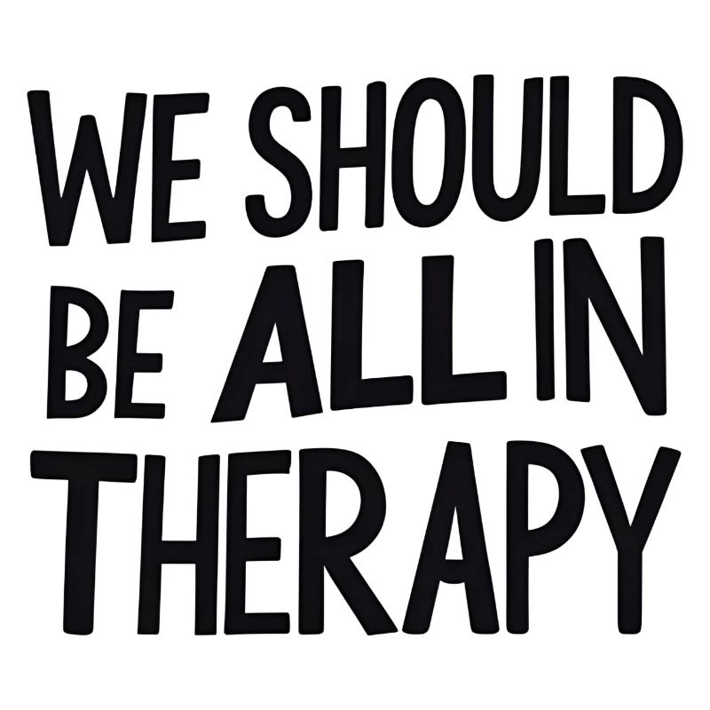 We Should All Be in Therapy – Statement Typography