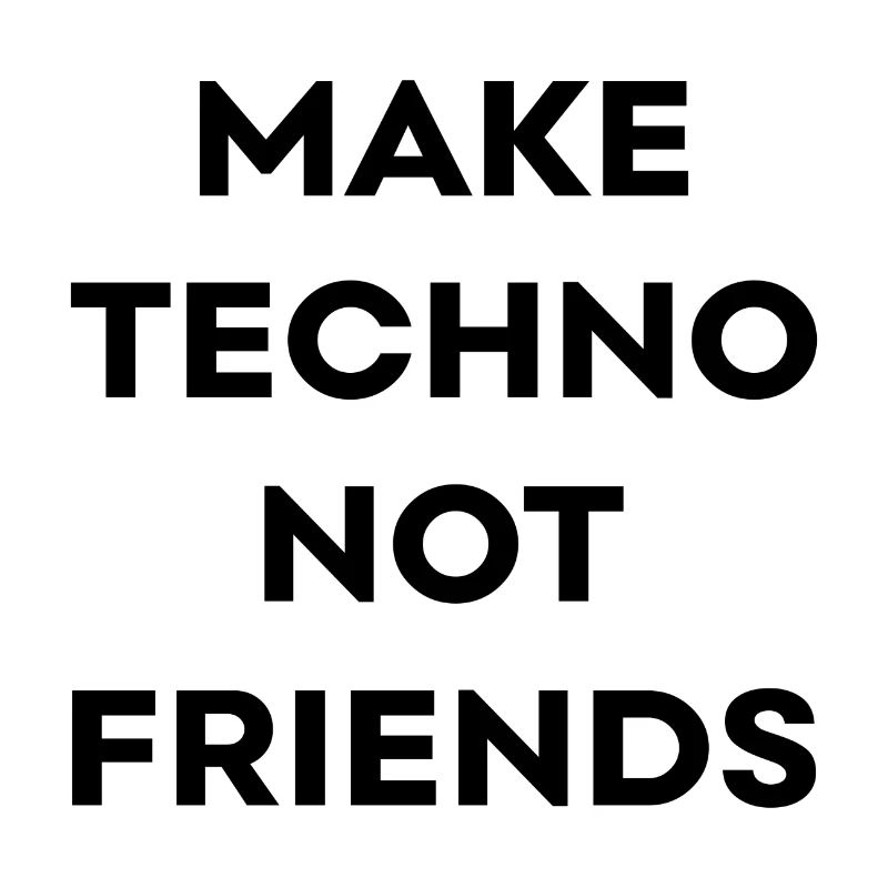 Make techno not friends Synthesizer Geschenk