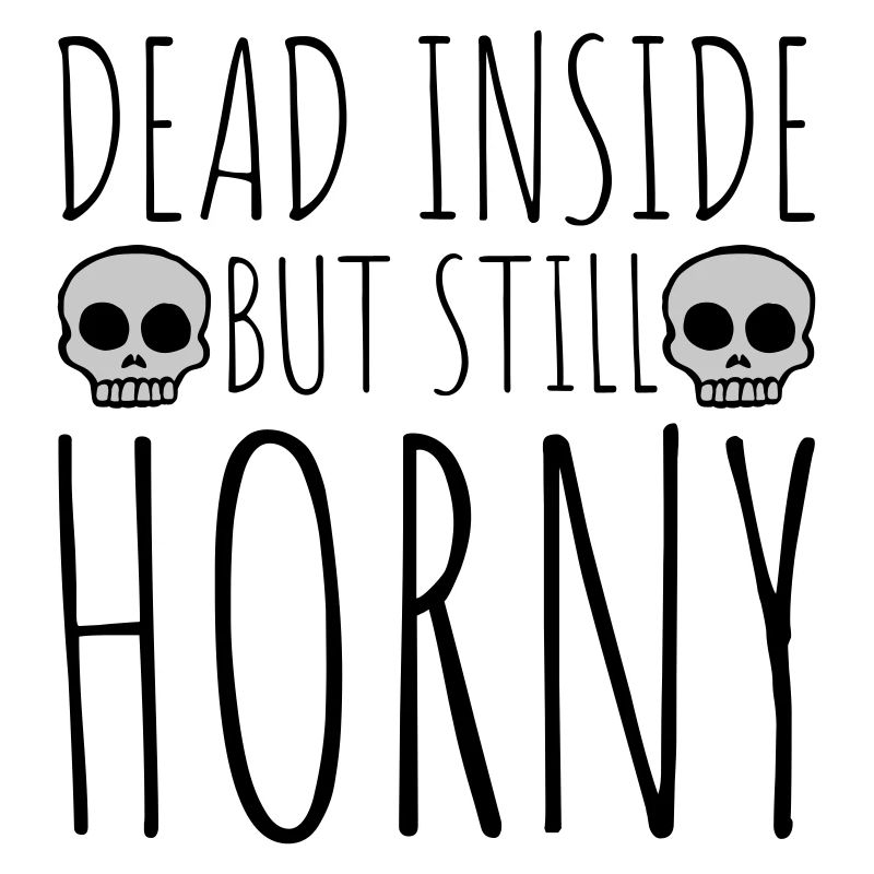 dead inside but horny